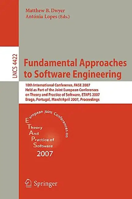 Fundamental Approaches to Software Engineering: 10th International Conference, FASE 2007 Held as Part of the Joint European Conferences on Theory and by Matthew B. Dwyer