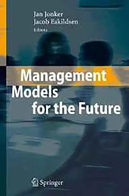 Management Models For The Future by Jan Jonker, Jacob Eskildsen