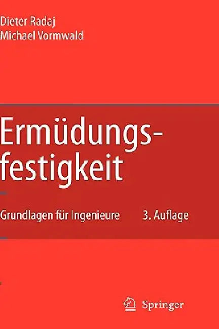 Ermüdungsfestigkeit: Grundlagen Für Ingenieure by Dieter Radaj, Michael Vormwald