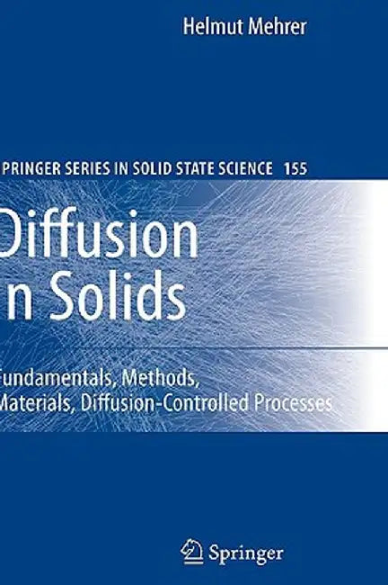 Diffusion in Solids: Fundamentals, Methods, Materials, Diffusion-Controlled Processes by Helmut Mehrer
