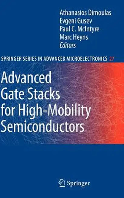 Advanced Gate Stacks for High-Mobility Semiconductors by Athanasios Dimoulas