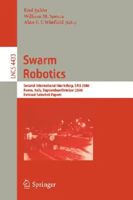 Swarm Robotics: Second Sab 2006 International Workshop, Rome, Italy, September 30-October 1, 2006 Revised Selected Papers by Erol Sahin, William M. Spears, Alan F. T. Winfield