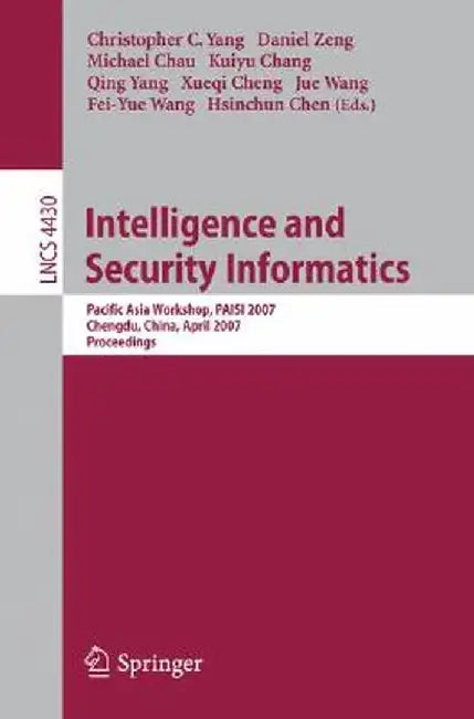 Intelligence and Security Informatics: Pacific Asia Workshop, Paisi 2007, Chengdu, China, April 11-12, 2007, Proceedings by Christopher C. Yang