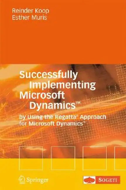 Successfully Implementing Microsoft Dynamics(tm): By Using the Regatta(r) Approach for Microsoft Dynamics(tm) by Reinder Koop