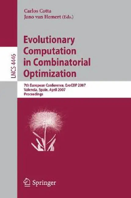 Evolutionary Computation in Combinatorial Optimization: 7th European Conference, Evocop 2007, Valencia, Spain, April 11-13, 2007, Proceedings by Carlos Cotta