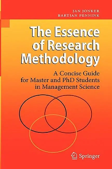 The Essence of Research Methodology: A Concise Guide for Master and PhD Students in Management Science by Jan Jonker