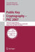 Public Key Cryptography - Pkc 2007: 10th International Conference on Practice and Theory in Public-Key Cryptography, Beijing, China, April 16-20, 2007 by Tatsuaki Okamoto