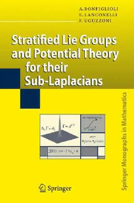 Stratified Lie Groups and Potential Theory for Their Sub-Laplacians by Andrea Bonfiglioli