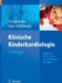 Klinische Kinderkardiologie: Diagnostik Und Therapie Der Angeborenen Herzfehler by Gebhard Schumacher, John Hess, Konrad Bühlmeyer