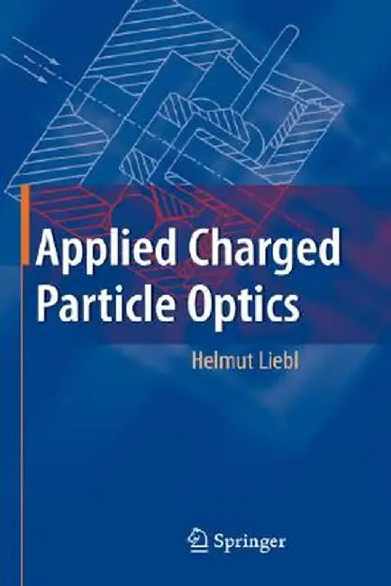 Applied Charged Particle Optics by Helmut Liebl