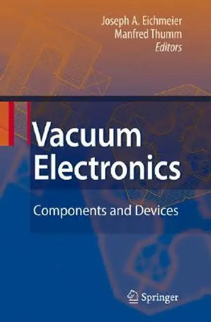 Vacuum Electronics: Components and Devices by Joseph A. Eichmeier