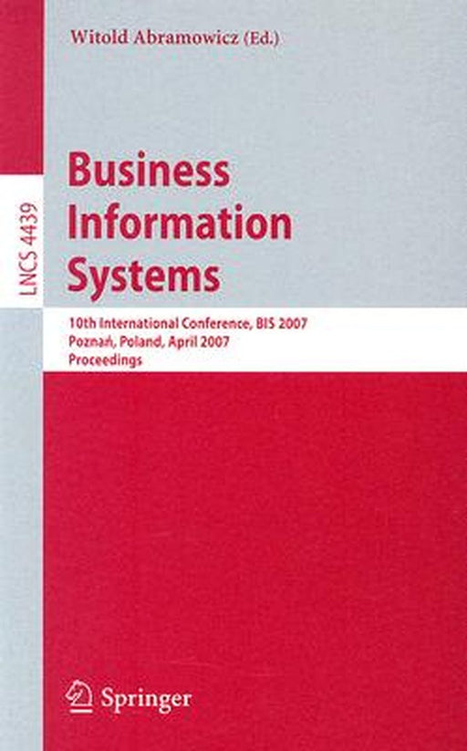 Business Information Systems: 10th International Conference, BIS 2007, Poznan, Poland, April 25-27, 2007, Proceedings by Witold Abramowicz