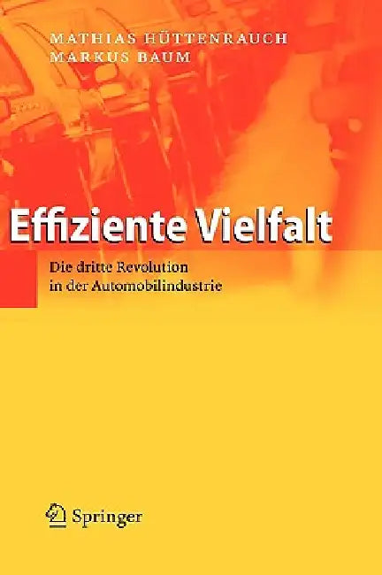 Effiziente Vielfalt: Die Dritte Revolution in Der Automobilindustrie by Mathias Hüttenrauch, Markus Baum