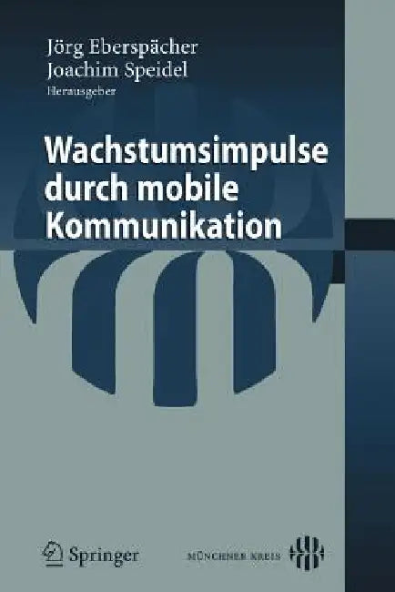 Wachstumsimpulse Durch Mobile Kommunikation by Jörg Eberspächer, Joachim Speidel
