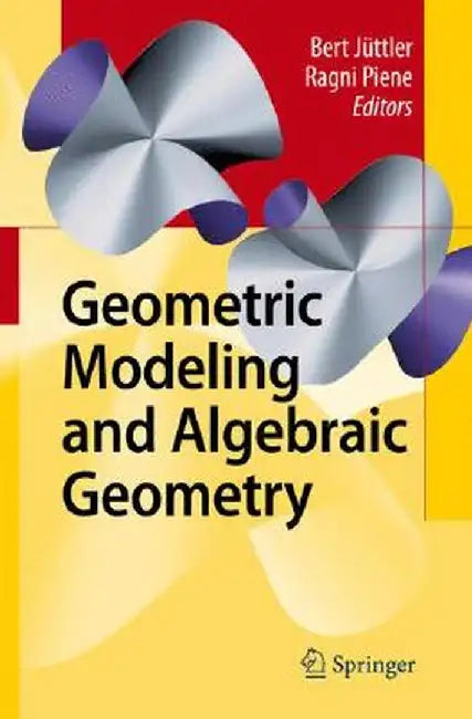 Geometric Modeling and Algebraic Geometry by Bert Jüttler