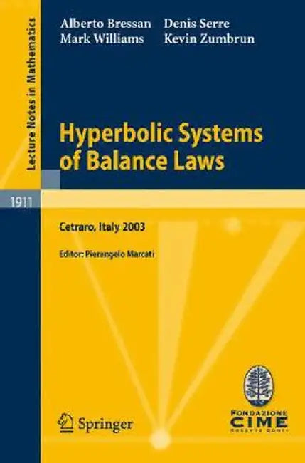 Hyperbolic Systems of Balance Laws: Lectures Given at the C.I.M.E. Summer School Held in Cetraro, Italy, July 14-21, 2003 by Alberto Bressan