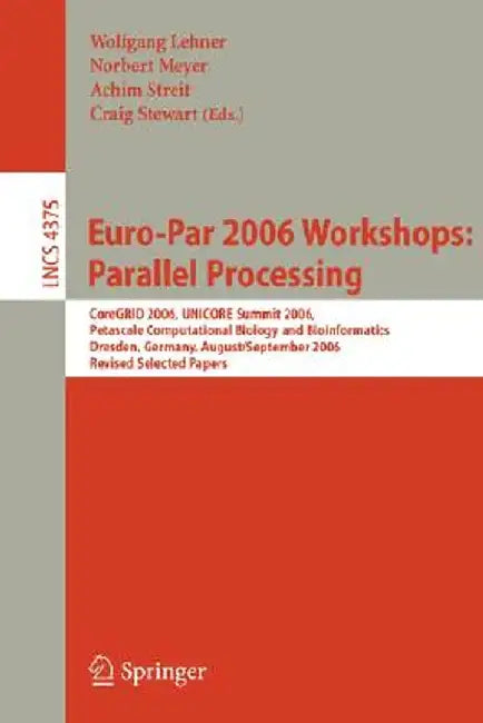 Euro-Par 2006 Workshops: Parallel Processing: Coregrid 2006, Unicore Summit 2006, Petascale Computational Biology and Bioinformatics, Dresden, Germany by Wolfgang Lehner