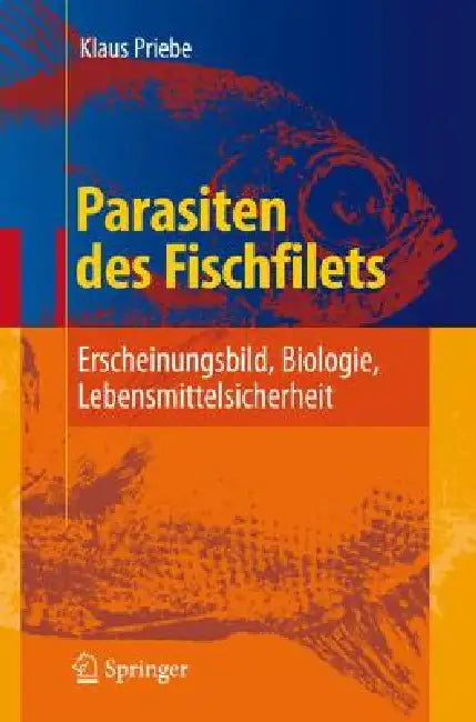 Parasiten Des Fischfilets: Erscheinungsbild, Biologie, Lebensmittelsicherheit by Klaus Priebe