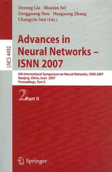 Advances in Neural Networks - ISNN 2007: 4th International Symposium on Neutral Networks, ISNN 2007, Nanjing, China, June 3-7, 2007, Proceedings, Part by Derong Liu
