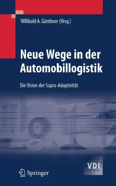Neue Wege in Der Automobillogistik: Die Vision Der Supra-Adaptivität by Willibald Günthner