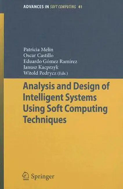 Analysis and Design of Intelligent Systems Using Soft Computing Techniques by Patricia Melin