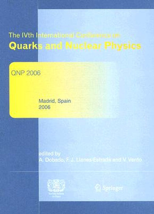 The Ivth International Conference on Quarks and Nuclear Physics: Qnp 2006 by Antonio Dobado