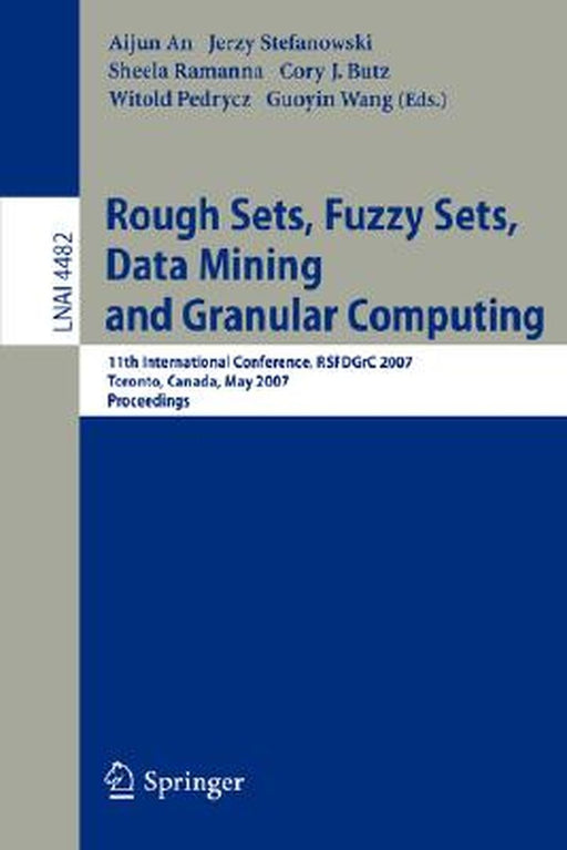 Rough Sets, Fuzzy Sets, Data Mining and Granular Computing: 11th International Conference, RSFDGrC 2007, Toronto, Canada, May 14-16, 2007, Proceedings by Aijun An