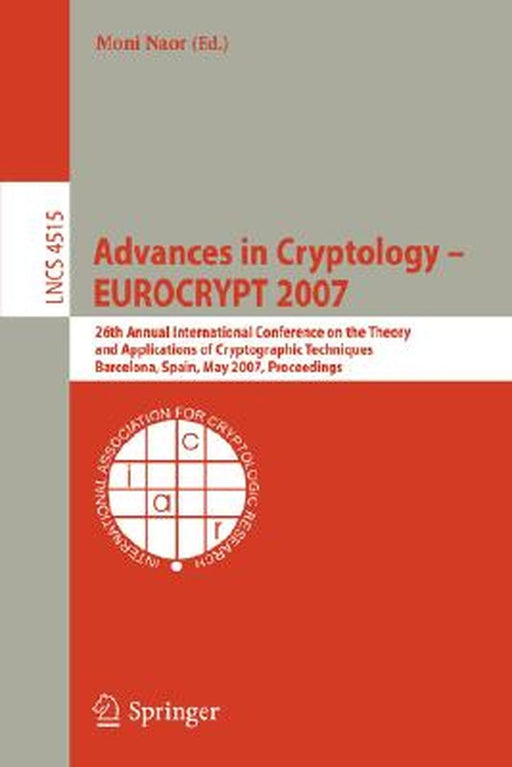 Advances in Cryptology - EUROCRYPT 2007: 26th Annual International Conference on the Theory and Applications of Cryptographic Techniques, Barcelona, S by Moni Naor