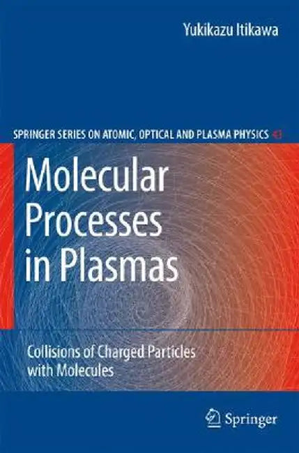 Molecular Processes in Plasmas: Collisions of Charged Particles with Molecules by Yukikazu Itikawa