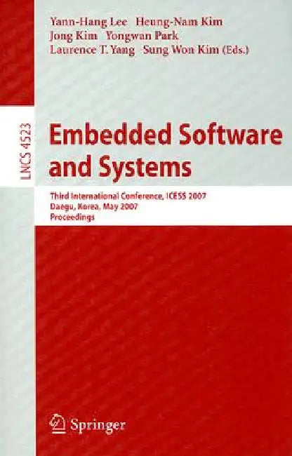 Embedded Software and Systems: Third International Conference, ICESS 2007 Daegu, Korea, May 14-16, 2007 Proceedings by Yann-Hang Lee, Heung-Nam Kim, Jong Kim
