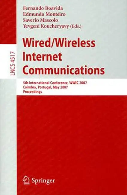 Wired/Wireless Internet Communications: 5th International Conference, WWIC 2007 Coimbra, Portugal, May 23-25, 2007 Proceedings by Fernando Boavida