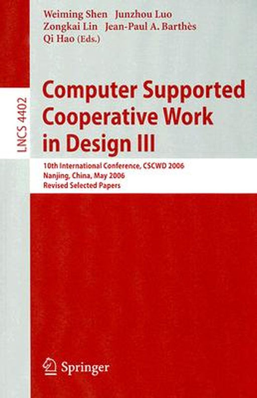 Computer Supported Cooperative Work in Design III: 10th International Conference CSCWD 2006 Nanjing China May 3-5 2006 Revised Selected Papers by Shen, Weiming