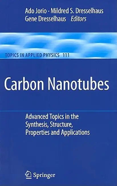 Carbon Nanotubes: Advanced Topics in the Synthesis, Structure, Properties and Applications by Ado Jorio