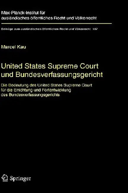 United States Supreme Court Und Bundesverfassungsgericht: Die Bedeutung Des United States Supreme Court Für Die Errichtung Und Fortentwicklung Des Bun by Marcel Kau
