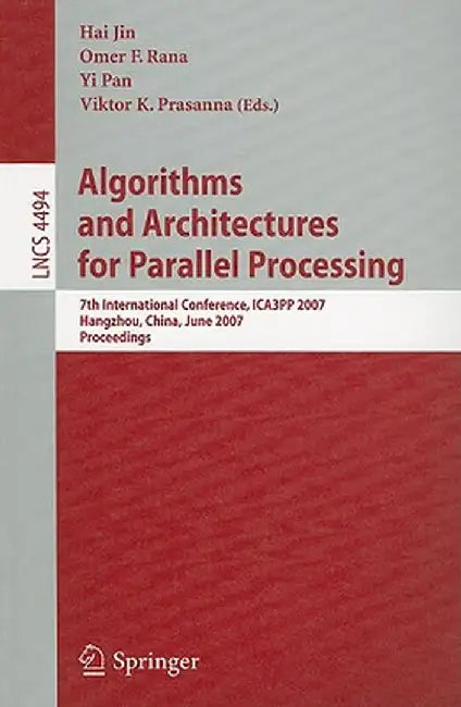 Algorithms and Architectures for Parallel Processing: 7th International Conference, ICA3PP 2007, Hangzhou, China, June 11-14, 2007, Proceedings by Haj Jin