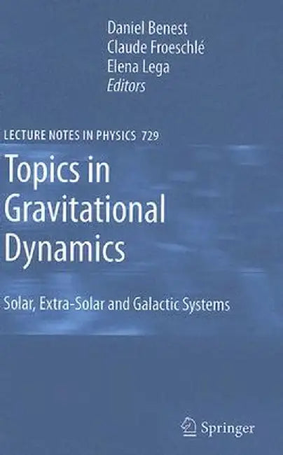 Topics in Gravitational Dynamics: Solar, Extra-Solar and Galactic Systems by Daniel Benest