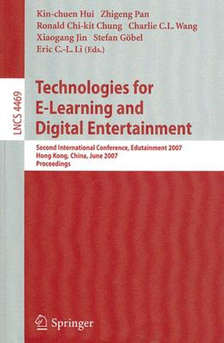 Technologies for E-Learning and Digital Entertainment: Second International Conference, Edutainment 2007, Hong Kong, China, June 11-13, 2007, Proceedi by Kin-Chuen Hui