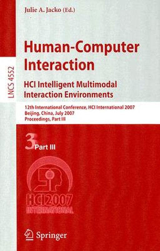 Human-Computer Interaction: HCI Intelligent Multimodal Interaction Environments: 12th International Conference, HCI International 2007 Beijing, China, by Julie A. Jacko