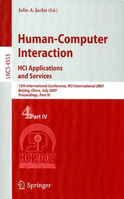 Human-Computer Interaction. Hci Applications and Services: 12th International Conference, Hci International 2007, Beijing, China, July 22-27, 2007, Pr by Julie A. Jacko