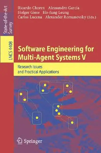 Software Engineering for Multi-Agent Systems V: Research Issues and Practical Applications by Ricardo Choren