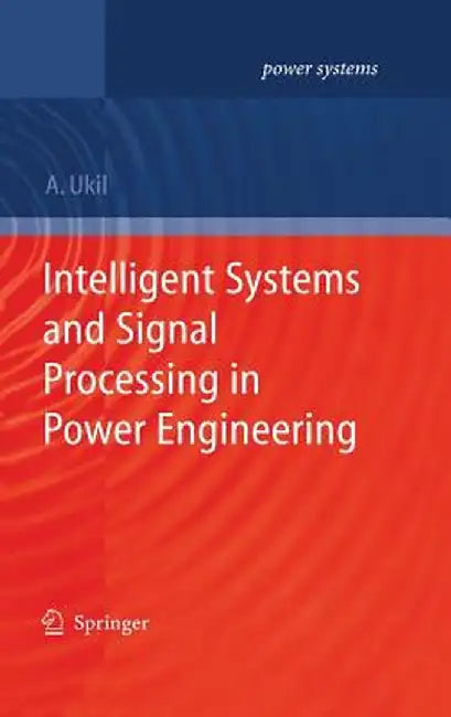 Intelligent Systems and Signal Processing in Power Engineering by Abhisek Ukil