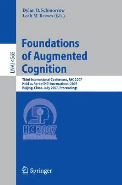 Foundations of Augmented Cognition: Third International Conference, Fac 2007, Held as Part of Hci International 2007, Beijing, China, July 22-27, 2007 by Dylan D. Schmorrow