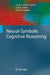 Neural-Symbolic Cognitive Reasoning by Artur S. D'Avila Garcez