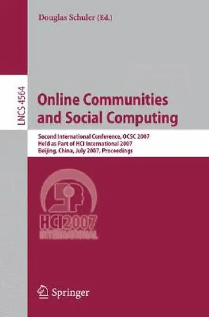 Online Communities and Social Computing: Second International Conference, Ocsc 2007, Held as Part of Hci International 2007, Beijing, China, July 22-2 by Douglas Schuler