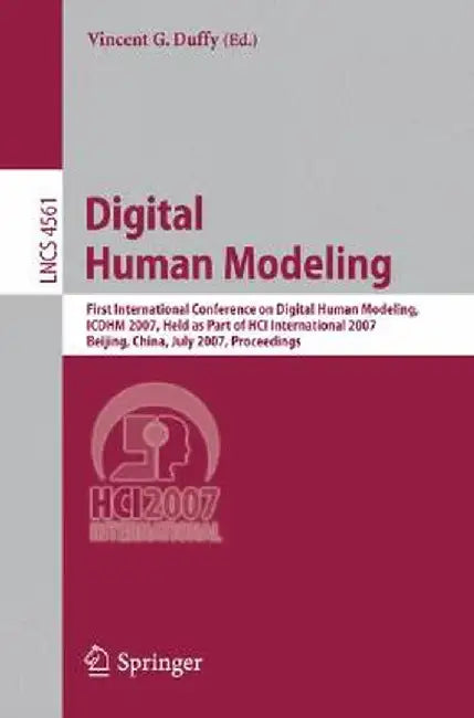 Digital Human Modeling: First International Conference on Digial Human Modeling, ICDHM 2007, Held as Part of HCI International 2007, Beijing, by Vincent D. Duffy