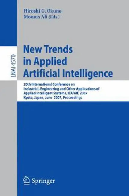 New Trends in Applied Artificial Intelligence: 20th International Conference on Industrial, Engineering, and Other Applications of Applied Intelligent by Hiroshi G. Okuno