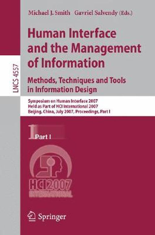 Human Interface and the Management of Information. Methods, Techniques and Tools in Information Design: Symposium on Human Interface 2007, Held as Par by Michael J. Smith