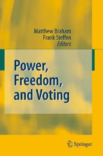 Power, Freedom, And Voting: Essays in Honour of Manfred J. Holler by Matthew Braham, Frank Steffen