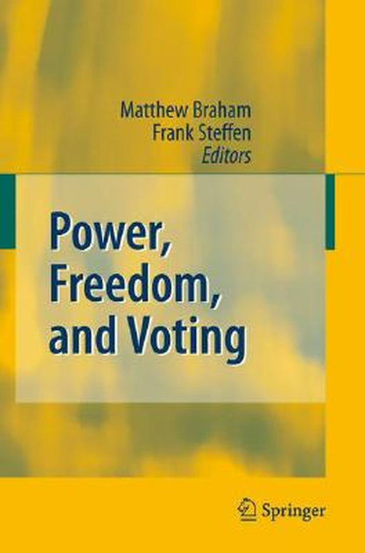 Power, Freedom, And Voting: Essays in Honour of Manfred J. Holler by Matthew Braham, Frank Steffen