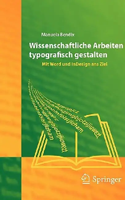 Wissenschaftliche Arbeiten Typografisch Gestalten: Mit Word Und InDesign Ans Ziel by Manuela Bendix